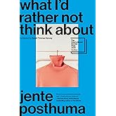 What I’d Rather Not Think About: Shortlisted for the International Booker Prize 2024