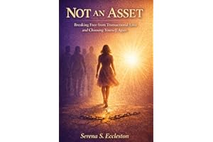 NOT AN ASSET: Breaking Free from Transactional Love, Healing Emotional Wounds, and Choosing Yourself Again