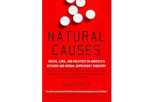 Natural Causes: Death, Lies and Politics in America's Vitamin and Herbal Supplement Industry