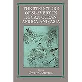 Structure of Slavery in Indian Ocean Africa and Asia (Routledge Studies in Slave and Post-Slave Societies and Cultures)