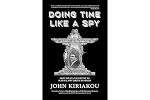Doing Time Like A Spy: How the CIA Taught Me to Survive and Thrive in Prison