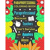 Paraprofessional Coloring Book: A Funny and Stress Relieving Appreciation Gift Idea For Paraprofessionals