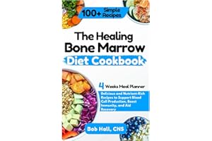 The Healing Bone Marrow Diet Cookbook: Delicious and Nutrient-Rich Recipes to Support Blood Cell Production, Boost Immunity, 