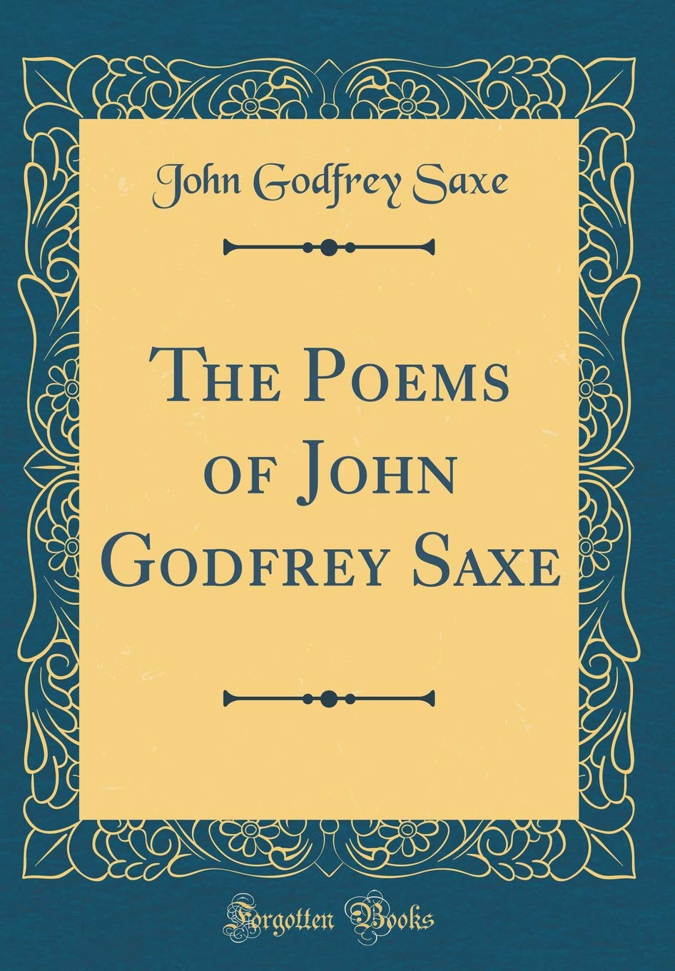 The Poems Of John Godfrey Saxe Classic Reprint Saxe John Godfrey 9780260883667 Amazon Com Books