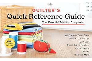 Quilter's Quick-Reference Guide: Your Essential Tabletop Companion; Measurement Cheat Sheet, Needle & Thread Tips, Quilt Size