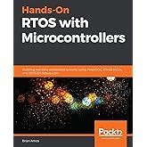 Hands-On RTOS with Microcontrollers: Building real-time embedded systems using FreeRTOS, STM32 MCUs, and SEGGER debug tools