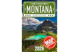 Montana Bucket List: Set Off on 120 Epic Adventures and Discover Incredible Destinations to Live Out Your Dreams While Creating Unforgettable Memories that Will Last a Lifetime (Map Included)