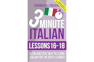3 Minute Italian: Lessons 16-18: A fun and easy way to learn Italian for the busy learner