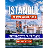 Istanbul Travel Guide 2025: Top Attractions, Best Time to Visit, Local Foods, Hotels and Essential Itinerary for First-Timers, Solo-Travelers and Budget Travelers.