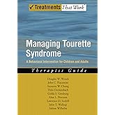 Managing Tourette Syndrome: A Behavioral Intervention for Children and Adults Therapist Guide (Treatments That Work)
