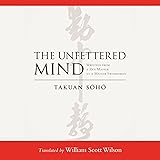 The Unfettered Mind: Writings from a Zen Master to a Master Swordsman