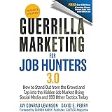 Guerrilla Marketing for Job Hunters 3.0: How to Stand Out from the Crowd and Tap Into the Hidden Job Market using Social Medi