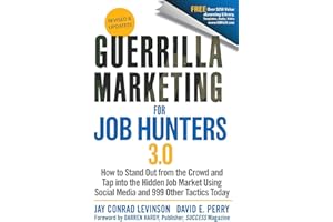 Guerrilla Marketing for Job Hunters 3.0: How to Stand Out from the Crowd and Tap Into the Hidden Job Market using Social Media and 999 other Tactics Today