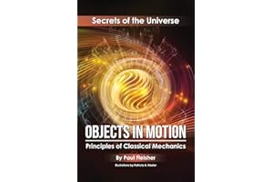 Objects in Motion: Principles of Classical Mechanics (Secrets of the Universe)