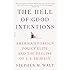 The Hell of Good Intentions: America's Foreign Policy Elite and the Decline of U.S. Primacy