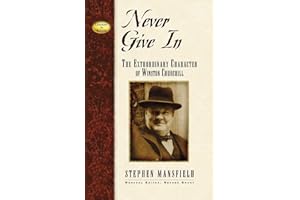 Never Give In: The Extraordinary Character of Winston Churchill