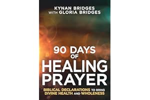 90 Days of Healing Prayer: Biblical Declarations to Bring Divine Health and Wholeness
