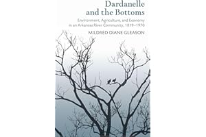 Dardanelle and the Bottoms: Environment, Agriculture, and Economy in an Arkansas River Community, 1819-1970