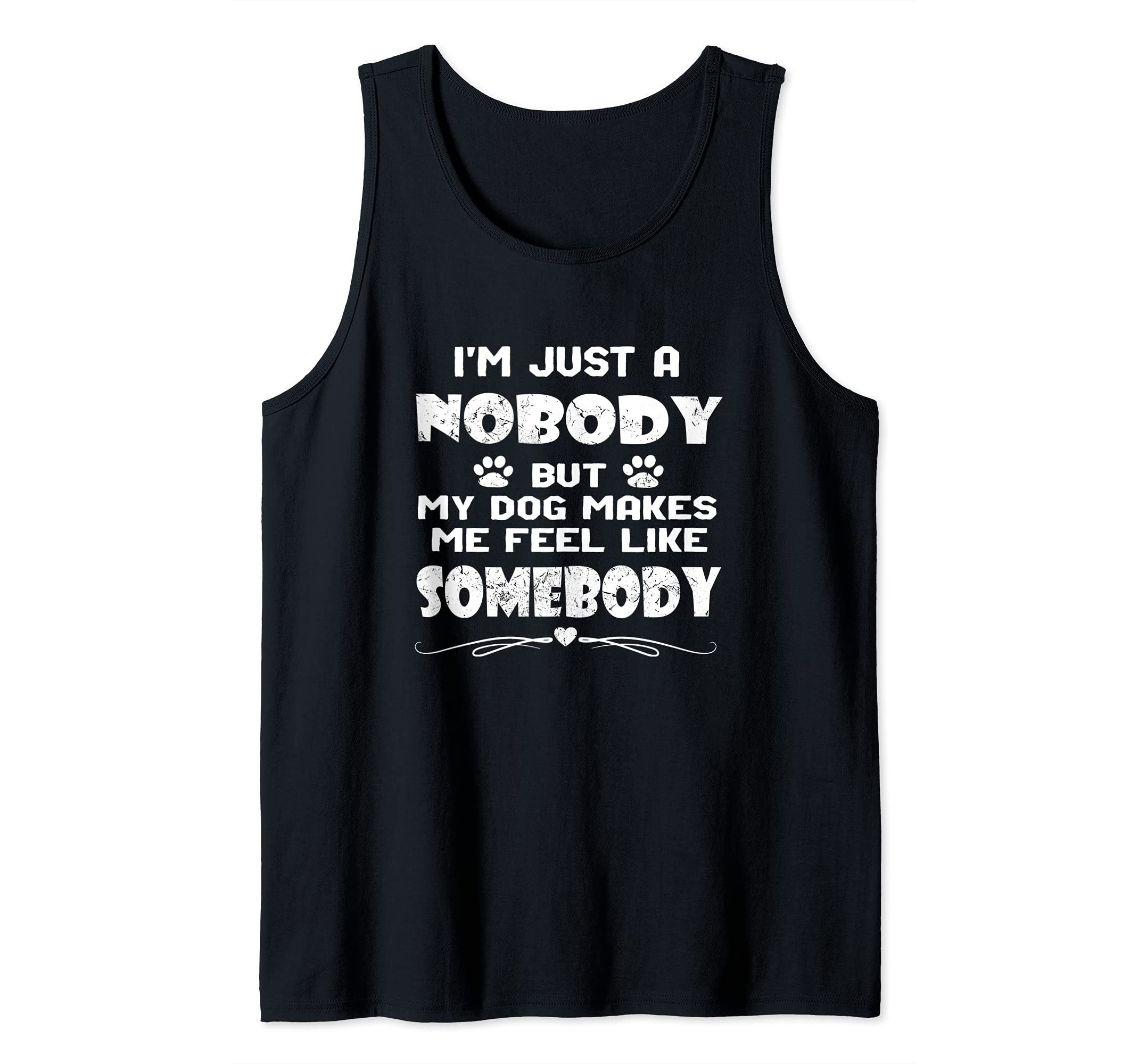 I'm Just A Nobody Dog Owners and Lovers Inspirational Tank Top
