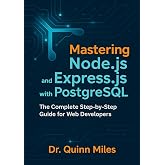 Mastering Node.js and Express.js with PostgreSQL: The Complete Step-by-Step Guide for Web Developers