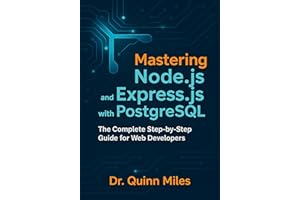 Mastering Node.js and Express.js with PostgreSQL: The Complete Step-by-Step Guide for Web Developers
