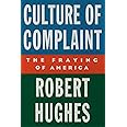 Culture of Complaint: The Fraying of America