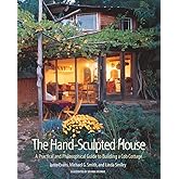The Hand-Sculpted House: A Practical and Philosophical Guide to Building a Cob Cottage: The Real Goods Solar Living Book