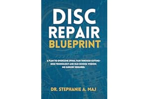 Disc Repair Blueprint: A Plan to Overcome Spinal Pain Through Cutting-Edge Technology and Old-School Wisdom. No Surgery Requi