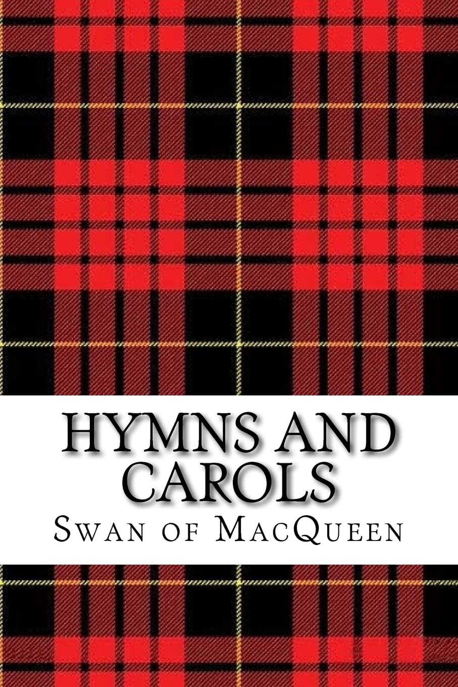 Hymns and Carols: Forty Tunes for the Bagpipes and Practice Chanter: Volume 13 (The Swan of MacQueen Pipe Tune Collection)