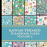 Kawaii-Themed Scrapbook Paper Volume 2: Junk Journaling | Ephemera | Decoupage | Craft Paper | Origami