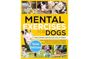 MENTAL EXERCISES FOR DOGS: Unlocking Behavior Solutions! From Misunderstood Active Dogs to Harmonious Bonds: Dive into Profes