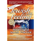 Jewish with Feeling: A Guide to Meaningful Jewish Practice (For People of All Faiths, All Backgrounds)