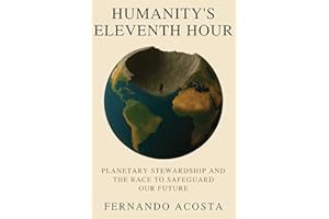 HUMANITY’S ELEVENTH HOUR: Planetary Stewardship and the Race to Safeguard Our Future
