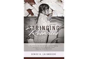 Stringing Rosaries: The History, the Unforgivable, and the Healing of Northern Plains American Indian Boarding School Survivors (Contemporary Voices of Indigenous Peoples)