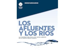 Los afluentes y los ríos: La construcción social del medio ambiente en la cuenca Lerma Chapala (Spanish Edition)