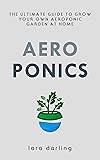 AEROPONICS: The Ultimate Guide to Grow your own