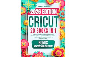 CRICUT: 20 books in 1: The complete Guide for Beginners, Design Space & profitable Project Ideas. Mastering all machines, tools & all materials. All you need really to know + "Wow" Bonuses & Tricks