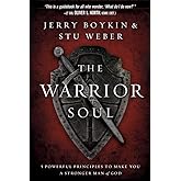 The Warrior Soul: Five Powerful Principles to Make You a Stronger Man of God