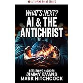 What's Next? AI & The Antichrist (A Tipping Point Series)