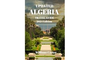 Algeria travel guide 2024 Edition: Discovering Algeria: Unveiling the Hidden Gems and Rich Heritage of North Africa (Williams Carter Vacation Guide)