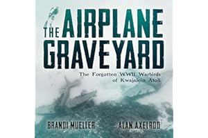 The Airplane Graveyard: The Forgotten WWII Warbirds of Kwajalein Atoll