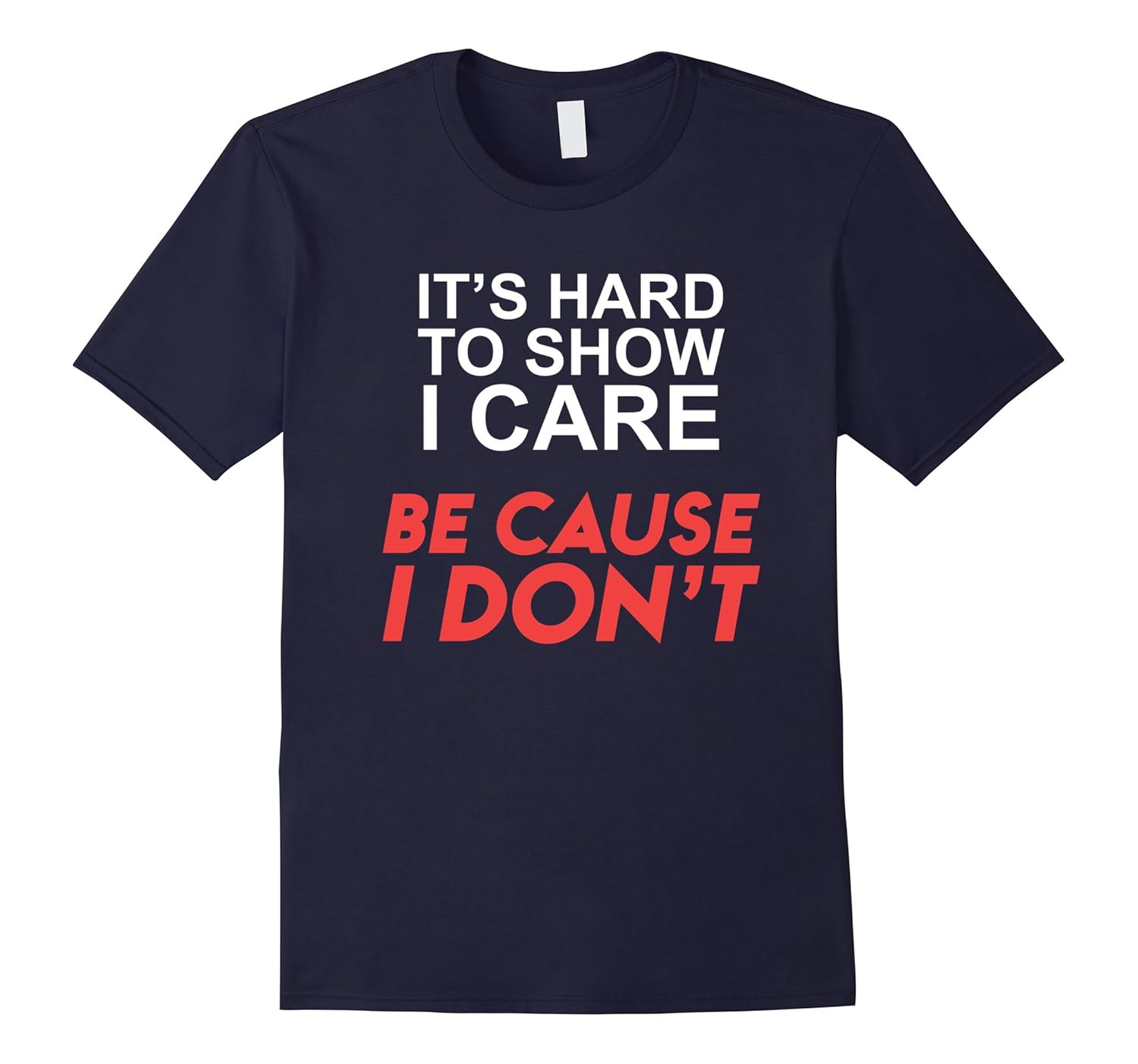 It's hard to show I care because I don't funny T-shirt-ANZ