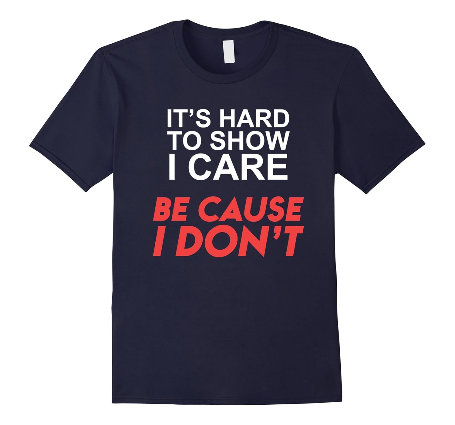 It's hard to show I care because I don't funny T-shirt-Rose