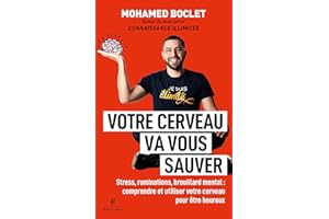 Votre cerveau va vous sauver - Stress, ruminations, brouillard mental : comprendre et muscler votre cerveau pour être heureux