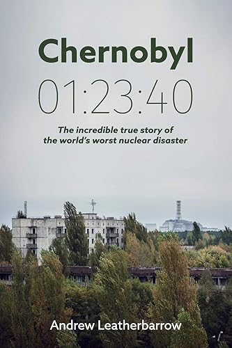 Download Chernobyl 01:23:40: The Incredible True Story of the World's Worst Nuclear Disaster PDF