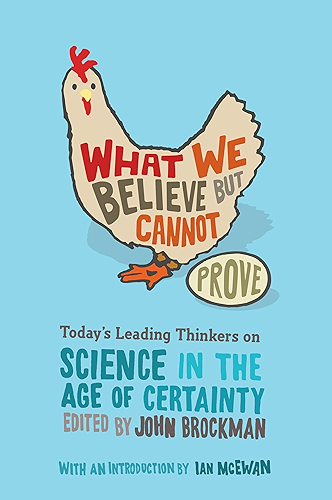 Download What We Believe but Cannot Prove: Today's Leading Thinkers on Science in the Age of Certainty (Edge Question Series) (English Edition) PDF