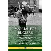 Manual for Buglers: How to Play the Bugle and Practice the Calls and Marching Songs Used in the United States Military