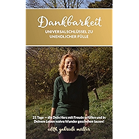 Dankbarkeit Universalschlüssel zu unendlicher Fülle: 21 Tage - die Dein Herz mit Freude erfüllen und in Deinem Leben… book cover Dankbarkeit Universalschlüssel zu unendlicher Fülle: 21 Tage - die Dein Herz mit Freude erfüllen und in Deinem Leben… book cover