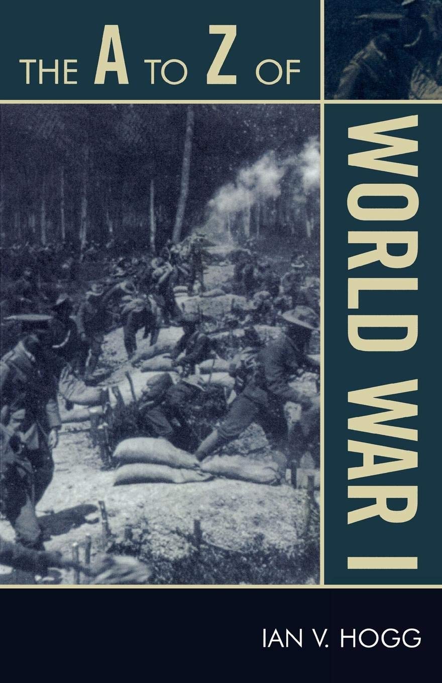 The A To Z Of World War I Volume 75 The A To Z Guide Series 75 Hogg Ian V Amazon Com Books The A To Z Of World War I Volume 75 The A To Z Guide Series 75 Hogg Ian V Amazon Com Books