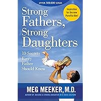 Strong Fathers, Strong Daughters: 10 Secrets Every Father Should Know